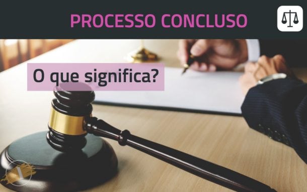 Processo concluso ou conclusão o que significa isso