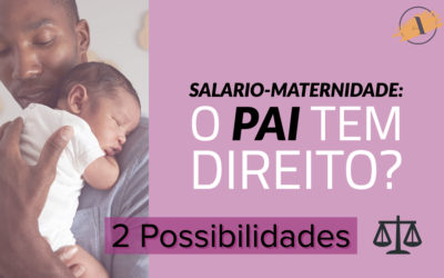 2 Cenários em que o Pai pode Receber Salário-Maternidade