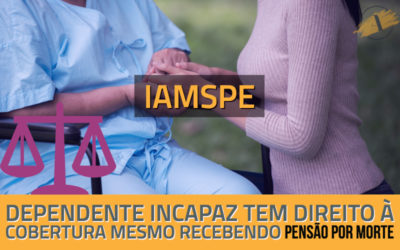 IAMSPE: dependente incapaz tem direito à cobertura mesmo recebendo pensão por morte